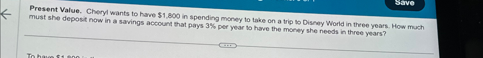  Present Value. Cheryl wants to have $1,800 in spending money to
