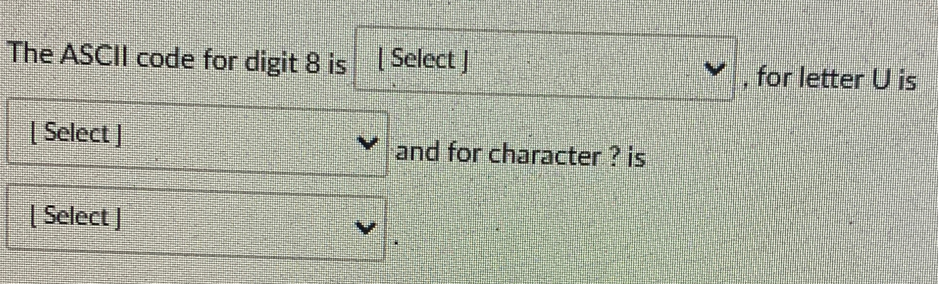  The ASCII code for digit 8 is [Select], for letter U
