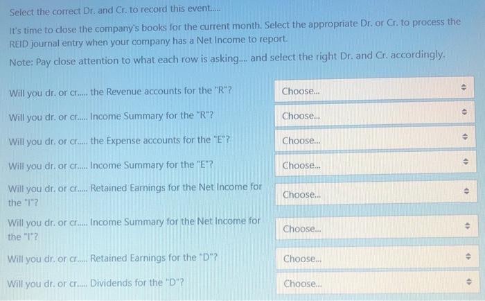  Select the correct Dr. and Cr. to record this event..... It's