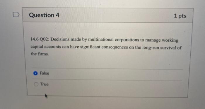  Question 4 1 pts 14.6 Q02: Decisions made by multinational corporations