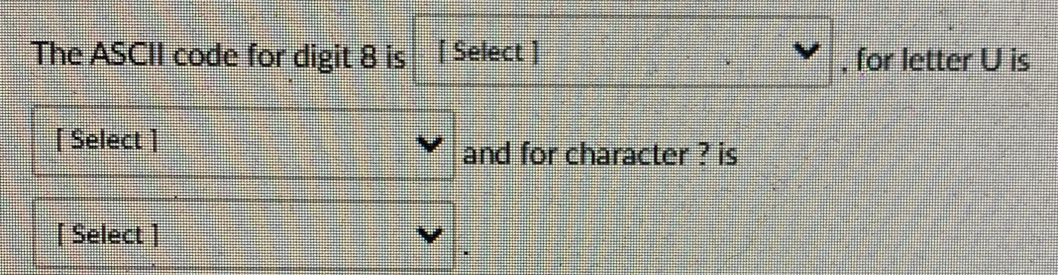  The ASCII code for digit 8 is [Select], for letter U
