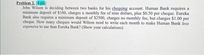  Problem 2. [4 pis] John Wilson is deciding between two banks