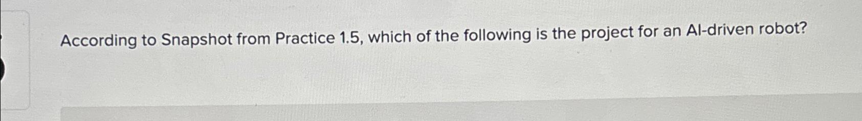  According to Snapshot from Practice 1.5, which of the following is