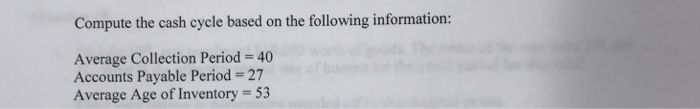  Compute the cash cycle based on the following information: Average Collection