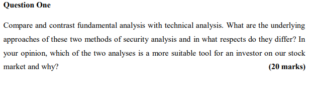 Question One Compare and contrast fundamental analysis with technical analysis. What