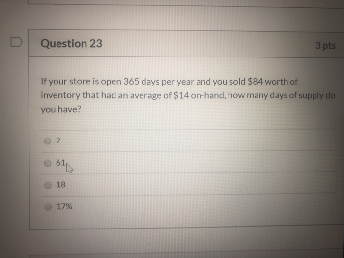  Question 23 3 pts If your store is open 365 days