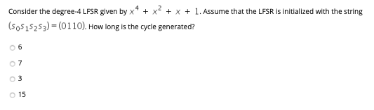  Consider the degree-4 LFSR given by x4 + x2 + x
