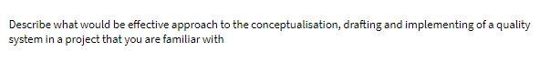 Describe what would be effective approach to the conceptualisation, drafting and