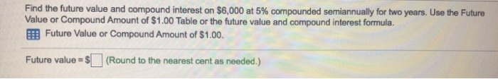  Find the future value and compound interest on $6,000 at 5%