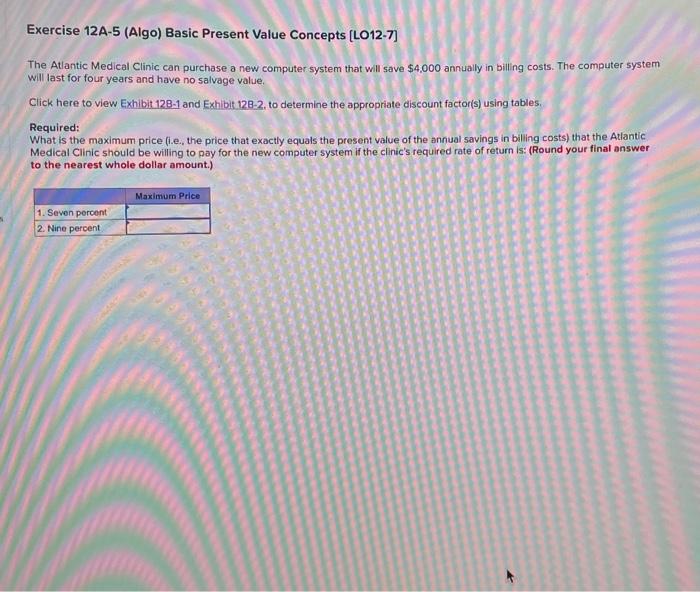  Exercise 12A-5 (Algo) Basic Present Value Concepts [LO12-7] The Atlantic Medical