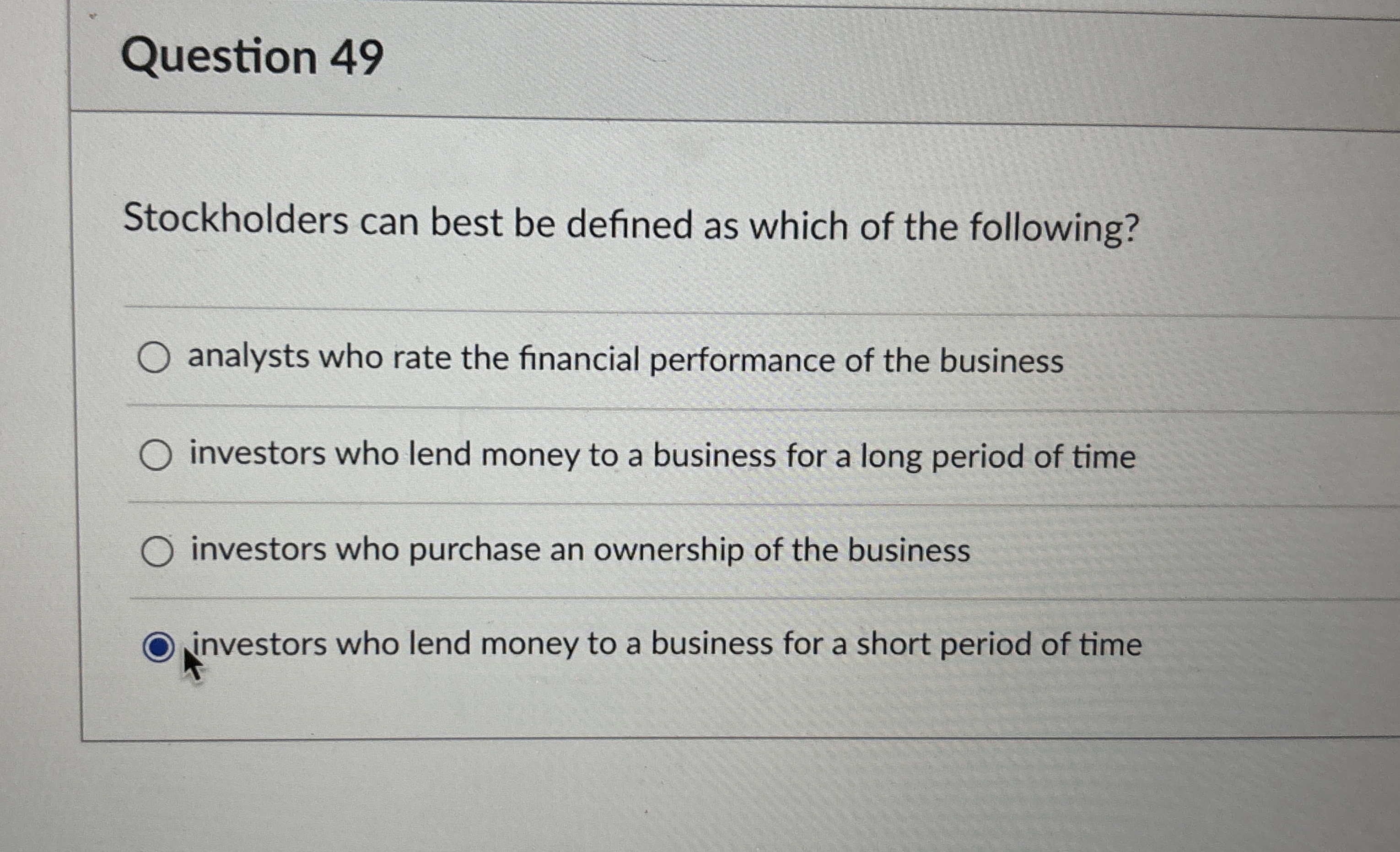  Question 49 Stockholders can best be defined as which of the