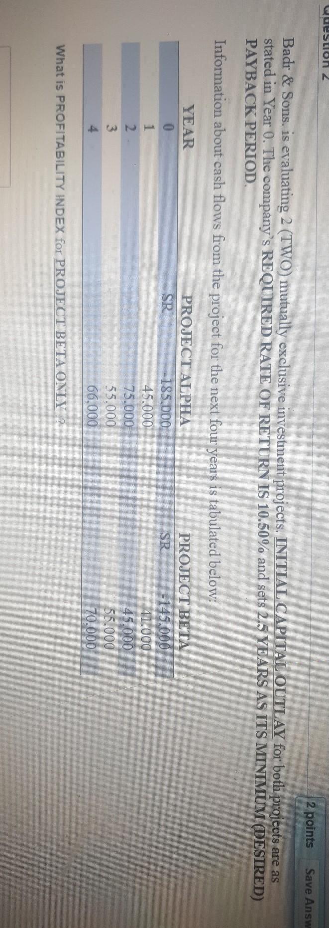  Question 2 2 points Save Answ Badr & Sons, is evaluating