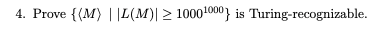  Prove {(:M:)||L(M)|10001000} is Turing-recognizable. 