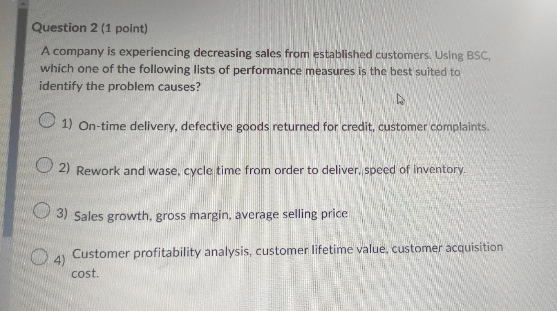  Question 2 (1 point) A company is experiencing decreasing sales from