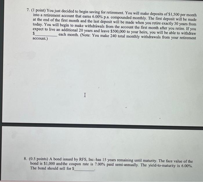  7. (1 point) You just decided to begin saving for retirement.