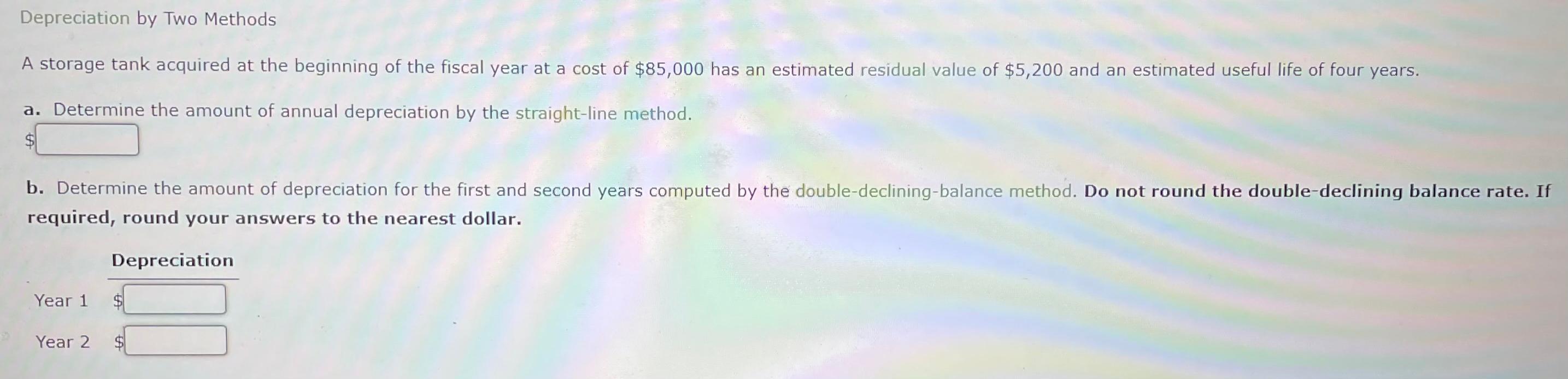  Depreciation by Two Methods A storage tank acquired at the beginning