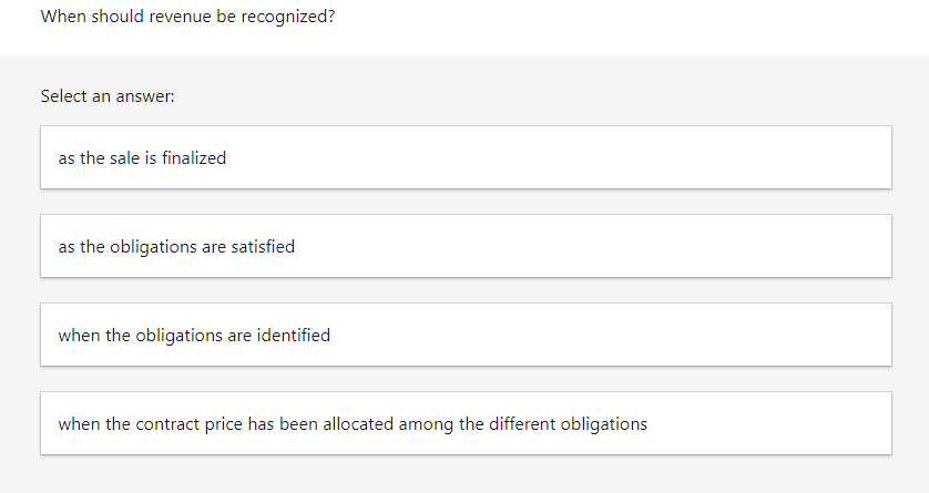  When should revenue be recognized? Select an answer: as the sale