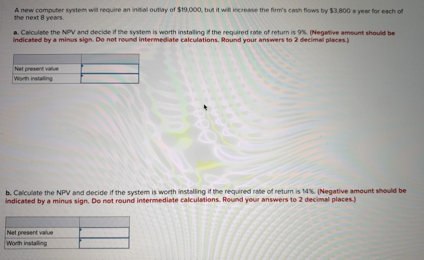  A new computer system will require an initial outlay of $19,000,