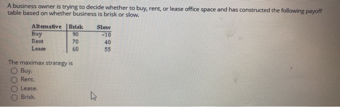 please explian answer A business owner is trying to decide whether to