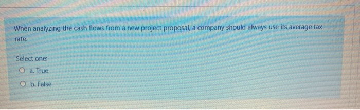  When analyzing the cash flows from a new project proposal, a