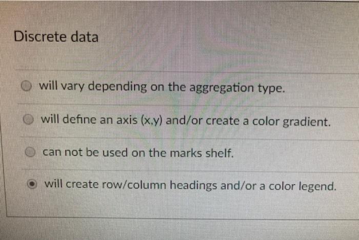  Discrete data will vary depending on the aggregation type. will define