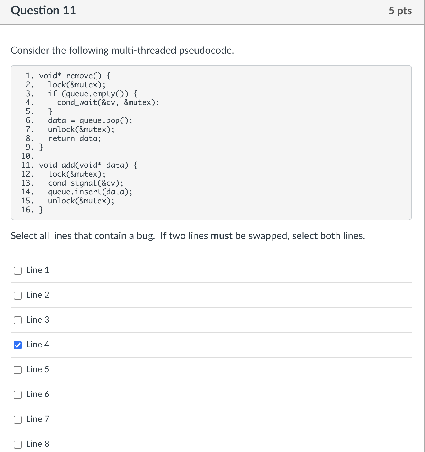  Question 11 Consider the following multi-threaded pseudocode.lock(&mutex); cond_wait(&cv, &mutex);data = queue.pop();return