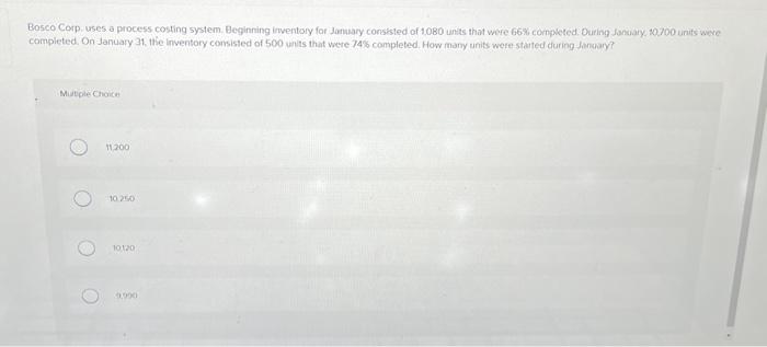 Show Work! Bosco Corp. uses a process costing system. Beginning inventory for