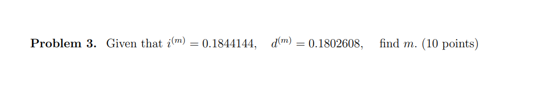 Problem 3. Given that i(m)=0.1844144,d(m)=0.1802608, find m. (10 points) Problem 3.