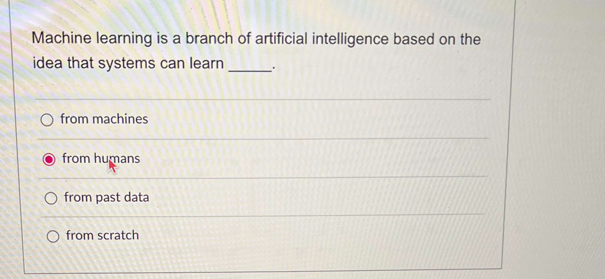  Machine learning is a branch of artificial intelligence based on the