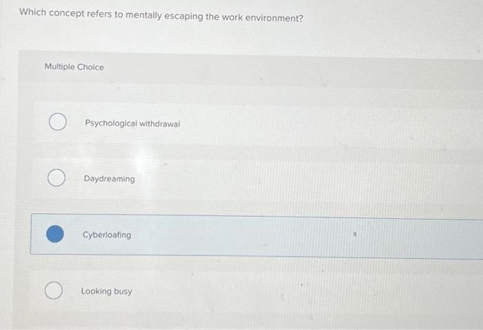  Which concept refers to mentally escaping the work environment? Multiple Choice