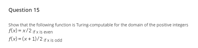  Question 15 Show that the following function is Turing-computable for the