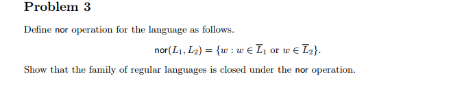 Problem 3 Define nor operation for the language as follows. nor(L1,