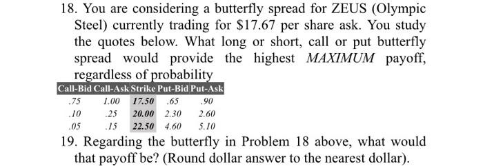 solve both question please 18. You are considering a butterfly spread for