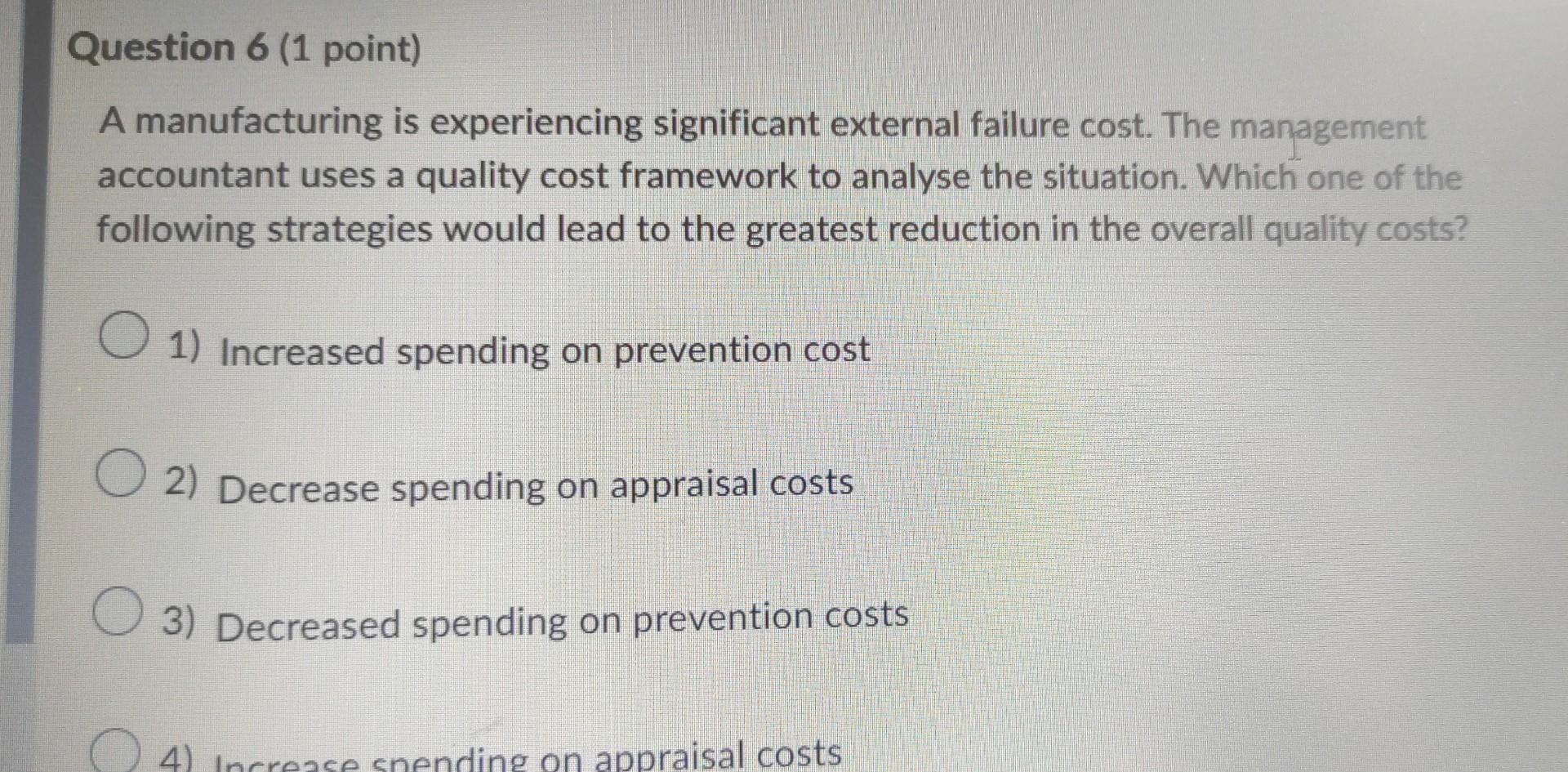  A manufacturing is experiencing significant external failure cost. The management accountant