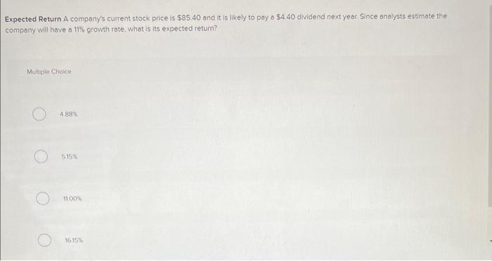  Expected Return A compony's current stock price is $85.40 and it