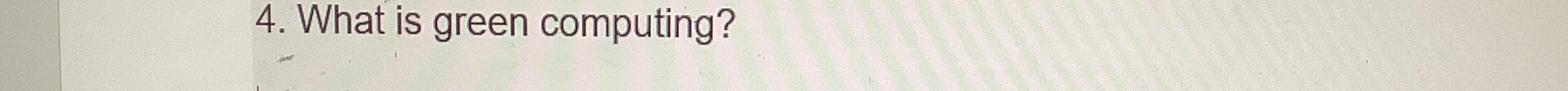  What is green computing? 