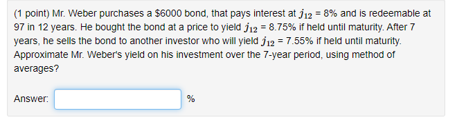 DO NOT round answer/steps (1 point) Mr. Weber purchases a $6000