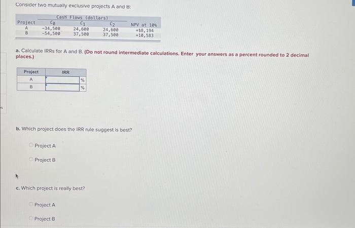  Consider two mutually exclusive projects A and B : a. Calculate