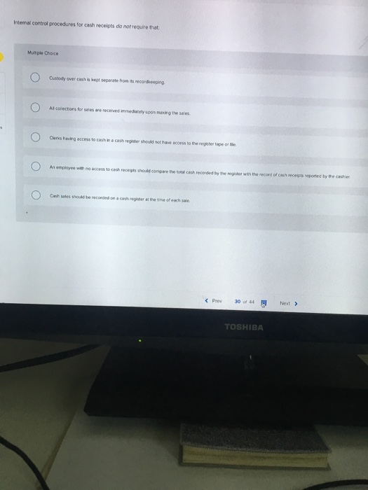  Internal control procedures for cash receipts do not require that Mutple