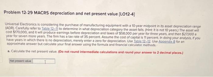  Problem 12-29 MACRS depreciation and net present value [LO12-4] Universal Electronics