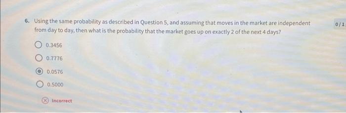  6. Using the same probability as described in Question 5, and
