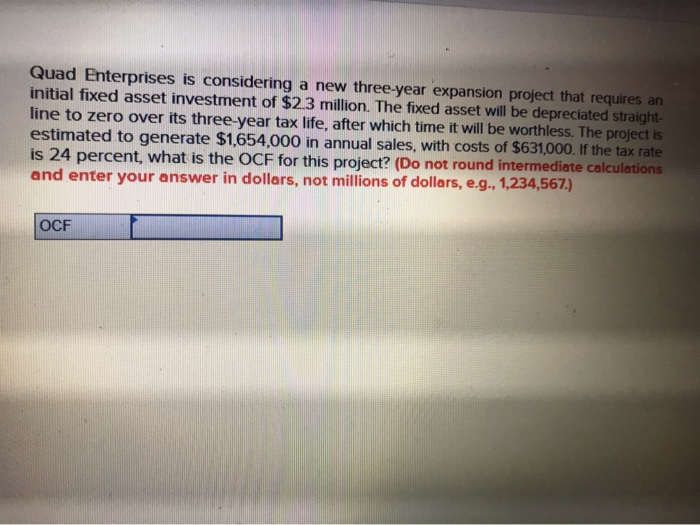  Quad Enterprises is considering a new three-year expansion project that requires