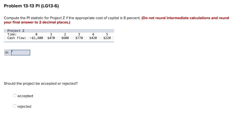 Problem 13-13 PI (LG13-6) Compute the PI statistic for Project Z