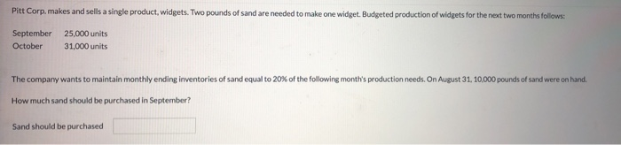  Pitt Corp. makes and sells a single product, widgets. Two pounds