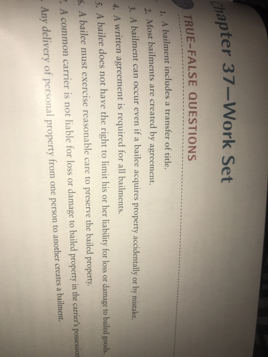  'chapter 37-Work Set TRUE-FALSE QUESTIONS 1. A bailment includes a transfer