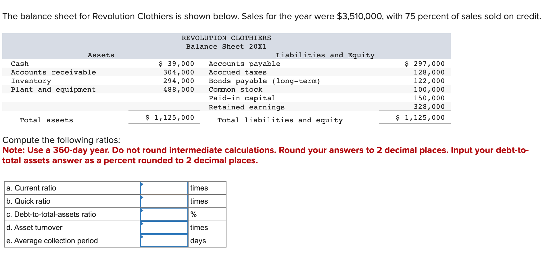  Compute the following ratios: Note: Use a 360-day year. Do not