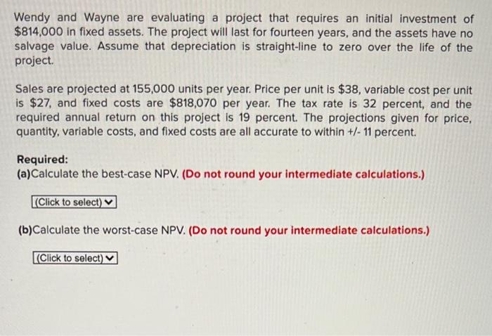  Wendy and Wayne are evaluating a project that requires an initial