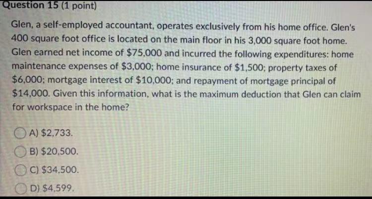  Question 15 (1 point) Glen, a self-employed accountant, operates exclusively from