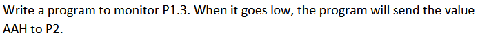 Write a pro gran tomonitor P1.3 when it goes low, the