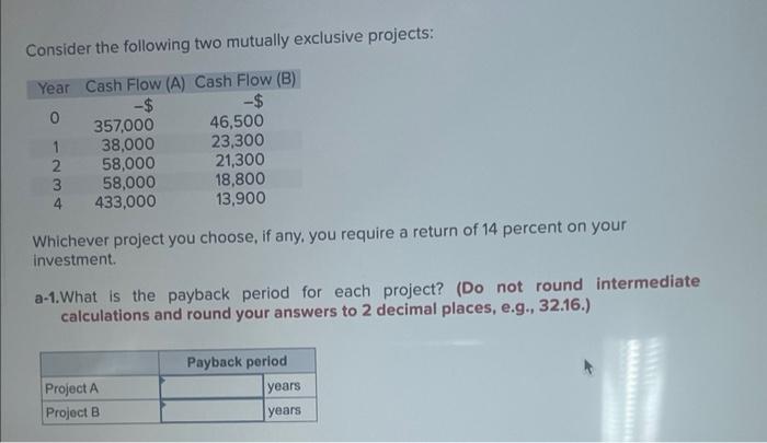  Consider the following two mutually exclusive projects: Whichever project you choose,